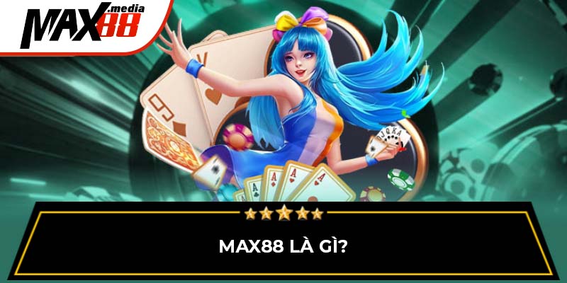 Max88 là gì?