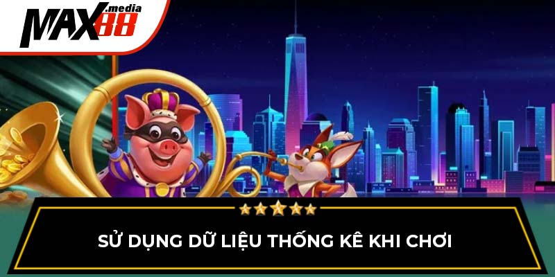 Sử dụng dữ liệu thống kê khi chơi 