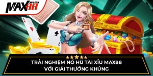 Trải Nghiệm Nổ Hũ Tài Xỉu Max88 Với Giải Thưởng Khủng