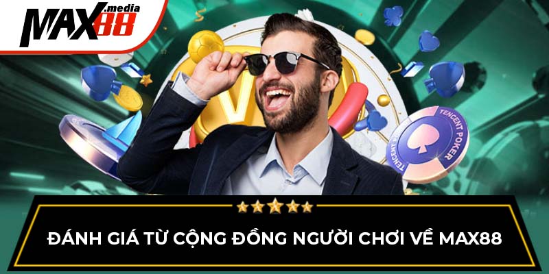 Đánh giá từ cộng đồng người chơi về Max88
