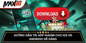 Hướng Dẫn Tải App Max88 Cho Ios Và Android Dễ Dàng