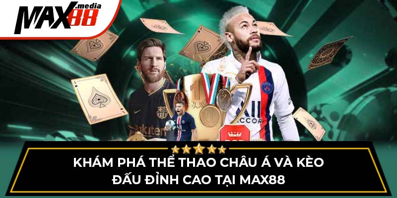 Khám Phá Thể Thao Châu Á Và Kèo Đấu Đỉnh Cao Tại Max88