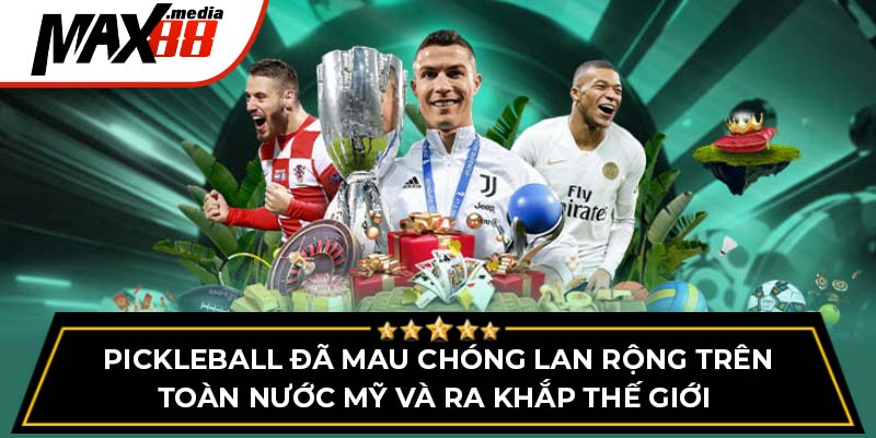 Pickleball đã mau chóng lan rộng trên toàn nước Mỹ và ra khắp thế giới