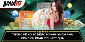 Thống Kê Xổ Số Keno Max88 - Khám Phá Công Cụ Phân Tích Kết Quả