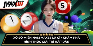 Xổ Số Miền Nam Max88 Là Gì? Khám Phá Hình Thức Giải Trí Hấp Dẫn
